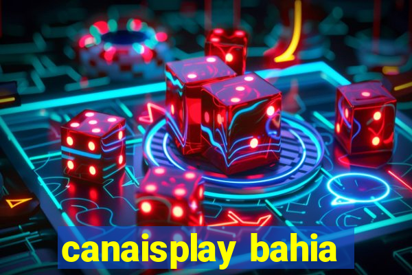 canaisplay bahia